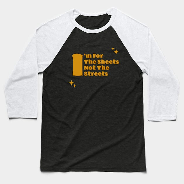 Fasbytes Reality I'm For the Sheets Not for the Streets Baseball T-Shirt by FasBytes